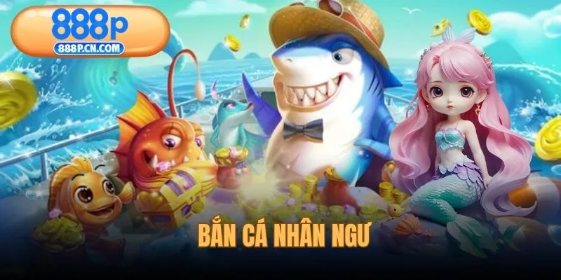 Bắn Cá Nhân Ngư