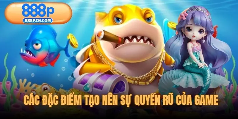 Các điểm tạo nên sự quyến rũ của tựa game