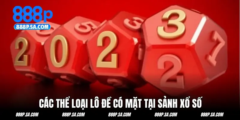 Các thể loại lô đề có mặt tại sảnh xổ số