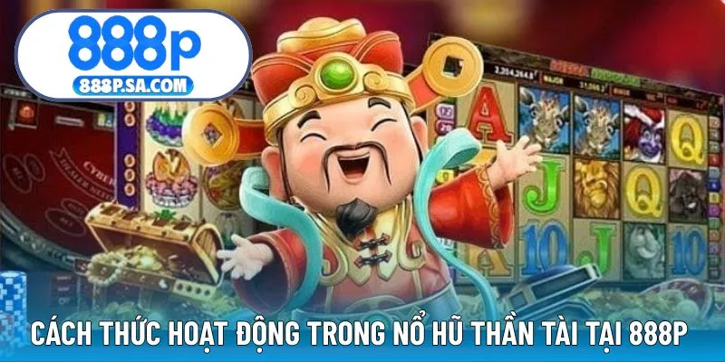 Cách thức hoạt động cơ bản trong nổ hũ Thần Tài