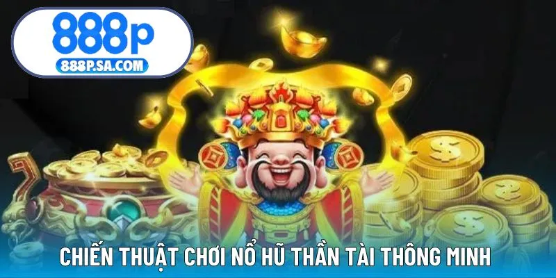 Chiến thuật chơi slot Thần Tài thông minh, thắng lớn