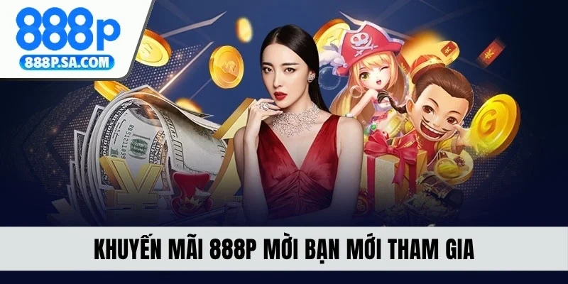 Khuyến mãi 888P mời bạn mới tham gia