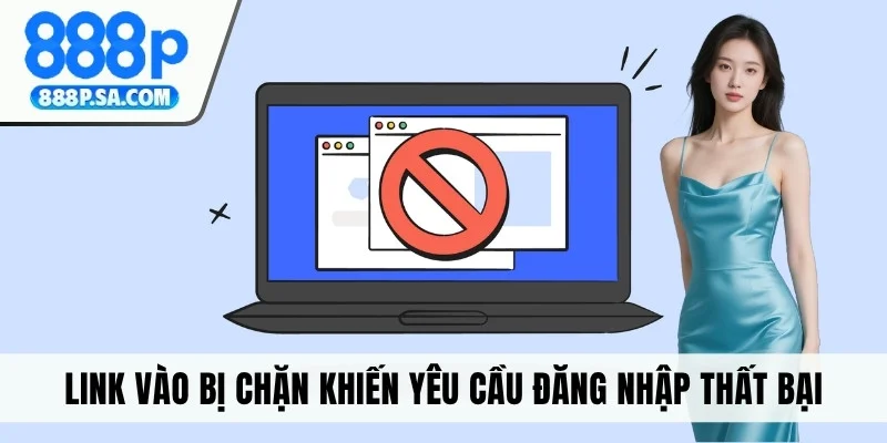 Link vào bị chặn khiến yêu cầu đăng nhập thất bại
