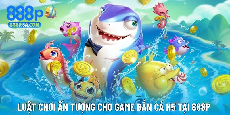 Luật chơi cơ bản bắn cá H5 tại nền tảng