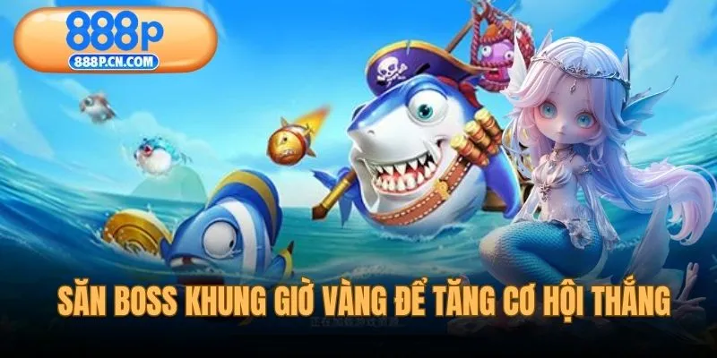 Săn boss khung giờ vàng để tăng cơ hội thắng