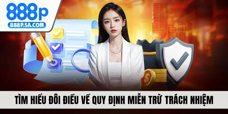 Tìm hiểu đôi điều về quy định miễn trừ trách nhiệm