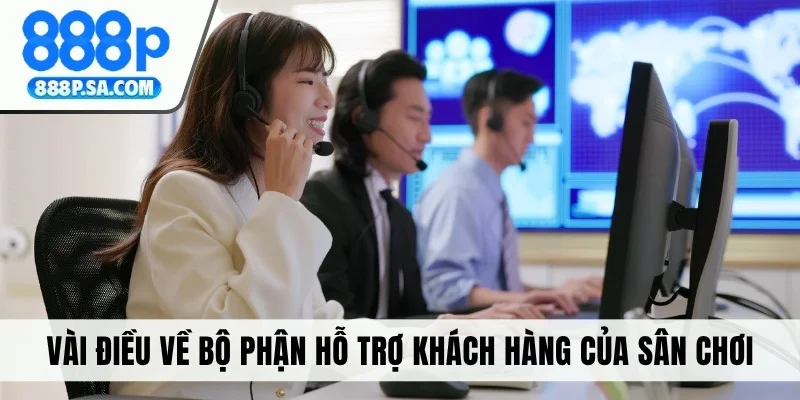Vài điều về bộ phận hỗ trợ khách hàng của sân chơi
